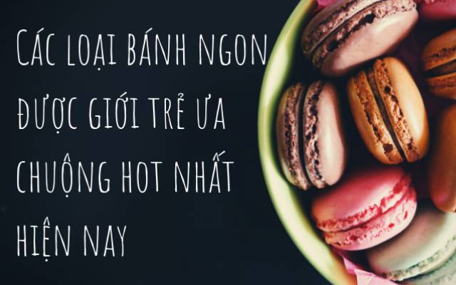 cac loại bánh ngon