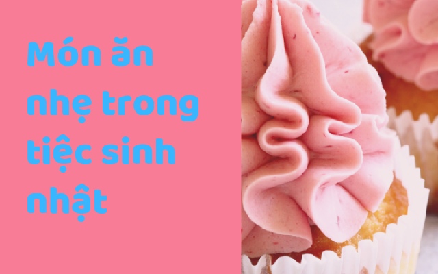 món ăn nhẹ trong tiệc sinh nhật